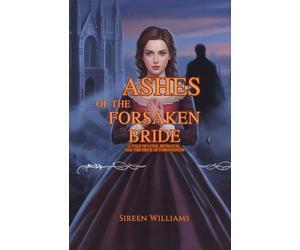 Ashes of the Forsaken Bride: A Tale of Love, Betrayal, and the Price of Forgiveness