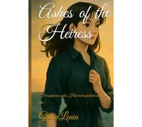 Ashes of the Heiress: "Her past was ashes. His touch sparked something new."