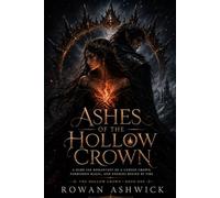Ashes of the Hollow Crown: A Dark Fae Romantasy of a Cursed Crown, Forbidden Magic, and Enemies Bound by Fire