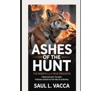 Ashes of the Hunt: The Rebirth of a True Predator: From Outcast to Apex Forging Honor in the Fire of Survival