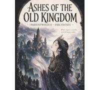 Ashes of the Old Kingdom Dark Fantasy Colouring Book for Adults: 50 Atmospheric Colouring Pages - Gothic Medieval Ruins, Ancient Castles, Deep ... Relief Advanced Coloring (Inkbound Worlds)