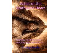Ashes of the Starbound Heart: Prophecy ruled the world-until they hear the name of.....