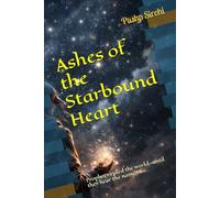 Ashes of the Starbound Heart: Prophecy ruled the world-until they hear the name of.....