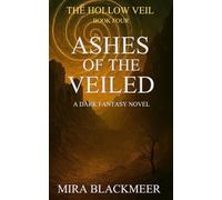 Ashes of the Veiled: The Veil’s Last Breath. Book 4 in The Hollow Veil series