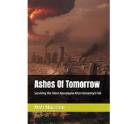 Ashes Of Tomorrow: Surviving the Silent Apocalypse After Humanity's Fall.