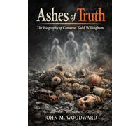 Ashes of Truth: The Biography of Cameron Todd Willingham