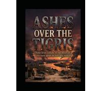 Ashes over the Tigres: Three lives collided in the heart of a city torn apart by Fire and history