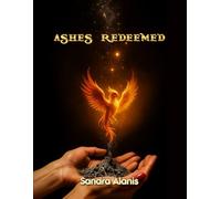 Ashes Redeemed: A Journey of Healing, Faith, and Becoming Whole Again