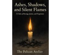 Ashes, Shadows, and Silent Flames:: 72 Haunting Short Stories of Revenge, Justice, and Forgiveness (ALONE IN THE DARK SERIES)