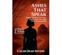 Ashes That Speak: Three Stories of War, Time, and the Fire That Remembers: 18 (Twist & Tether: Shadows Never Lie)