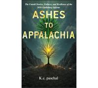 Ashes to Appalachia: The Untold Stories, Failures, and Resilience of the 2016 Gatlinburg Inferno