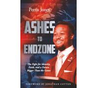 Ashes to Endzone: The Fight for Identity, Faith, and a Future Bigger Than the Game