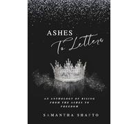 Ashes To Letters: An Anthology of Rising From the Ashes to Freedom