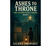 Ashes to Throne (The Golden Pulpit series)