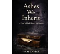 ASHES WE INHERIT: A NOVEL OF BLACK HISTORY AND RACISM