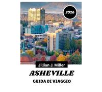 ASHEVILLE GUIDA DI VIAGGIO 2026: La tua guida completa alla cultura, alla gastronomia e all'avventura.