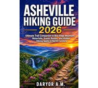 Asheville Hiking Guide 2026: Ultimate Trail Companion to Blue Ridge Mountains, Waterfalls, Scenic Routes, and Hidden Hiking Spots in North Carolina: 21 (Nature Routes Travel Series)