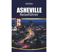 ASHEVILLE REISEFÜHRER 2026: Blue Ridge Mountains Abenteuer, Craft-Brauereien, Kunstkultur und Outdoor-Ausflüge