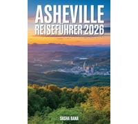 ASHEVILLE REISEFÜHRER 2026: Der umfassende Insider-Guide zu Kultur, Natur, Kulinarik & den Blue Ridge Mountains - mit aktuellen Reisetipps, perfekten Routen und lokalen Geheimnissen