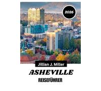 ASHEVILLE REISEFÜHRER 2026: Ihr umfassender Begleiter zu Kultur, Kulinarik und Abenteuer
