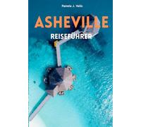 Asheville Reiseführer: Brauereien, Food Trails, Kunst & Outdoor-Abenteuer in den Blue Ridge Mountains und West-North Carolina