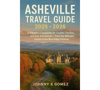 Asheville Travel Guide 2025-2026: A Traveler’s Companion for Couples, Families, and Solo Adventurers - From the Biltmore Estate to the Blue Ridge Parkway
