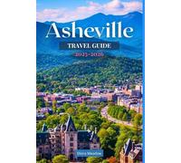 ASHEVILLE TRAVEL GUIDE 2025-2026: Discover Local Eats, Art Studios, Breweries, and Scenic Escapes in Western North Carolina