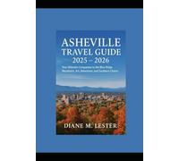 Asheville Travel Guide 2025-2026: Your Ultimate Companion to the Blue Ridge Mountains, Art, Adventure, and Southern Charm