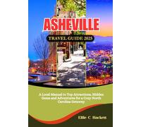 Asheville Travel Guide 2025: A Local Manual to Top Attractions, Hidden Gems and Adventures for a Cozy North Carolina Getaway