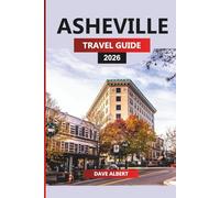 ASHEVILLE TRAVEL GUIDE 2026: Asheville Escape: Blue Ridge Trails, Craft Breweries and Southern Flavors