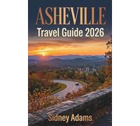 ASHEVILLE TRAVEL GUIDE 2026: Blue Ridge Parkway Drives, Waterfall Hikes, Craft Breweries, Scenic Mountain Escapes & Weekend Getaways Across Western North Carolina