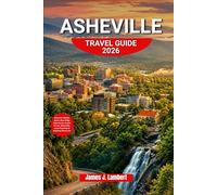 ASHEVILLE TRAVEL GUIDE 2026: Discover Hidden Gems, Blue Ridge Adventures, Scenic Drives, Waterfalls, Local Favorites & Detailed Itineraries
