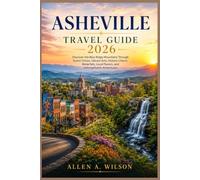 Asheville Travel Guide 2026: Discover the Blue Ridge Mountains Through Scenic Drives, Vibrant Arts, Historic Charm, Waterfalls, Local Flavors, and Unforgettable Adventures