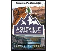 Asheville Travel Guide: Discover the Heart of the Blue Ridge Mountains