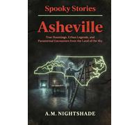 Asheville: True Hauntings, Urban Legends, and Paranormal Encounters from the Land of the Sky (Spooky Stories: America's Haunted States)