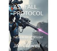 ASHFALL PROTOCOL: THE IRON WASTE DESCENT