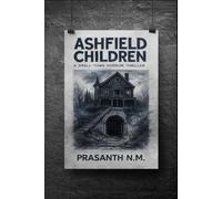 Ashfield Children: A Psychological Small-Town Horror Thriller About Children Who Draw Future Crimes and a Town That Hides the Truth Until It’s Too Late.