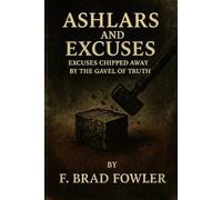 Ashlars and Excuses: Excuses Chipped Away by the Gavel of Truth