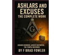 Ashlars and Excuses: The Complete Work Excuses Removed, Apathy Destroyed, The Temple Rebuilt