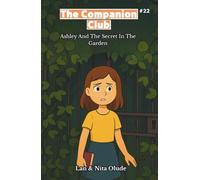 Ashley And The Secret In The Garden: The Companion Club #22: A Middle-Grade Christian Friendship Story about Faith, Friendship, and Courage in a Hidden Garden (Ages 8-12)