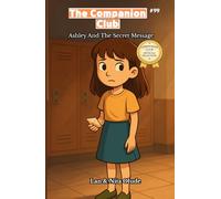 Ashley and the Secret Message: The Companion Club #99: A Christian Friendship Story About Truth, Courage, and Doing What’s Right (ages 8-12)