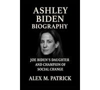 ASHLEY BIDEN: Biography Of Joe Biden’s Daughter And Champion Of Social Change