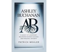 Ashley Buchanan: A Legacy of Leadership - Balancing Business Success and Personal Integrity