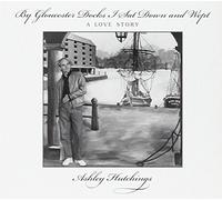 Ashley HUTCHINGS - By Gloucester Docks I Sat And Wept