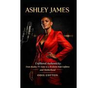Ashley James: Unfiltered Authenticity: From Reality TV Fame to a Revolution in Body Confidence and Motherhood