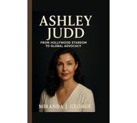 Ashley Judd: From Hollywood Stardom to Global Advocacy (American Spotlight: Icons of Film & Television)
