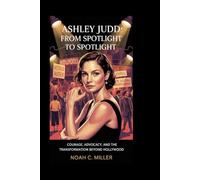 Ashley Judd: From Spotlight to Spotlight: Courage, Advocacy, and the Transformation Beyond Hollywood