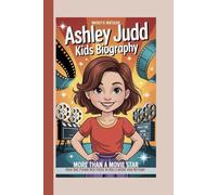 ASHLEY JUDD KIDS BIOGRAPHY: More Than a Movie Star - How She Found Her Voice in Hollywood and Beyond