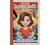 ASHLEY JUDD KIDS BIOGRAPHY: More Than a Movie Star - How She Found Her Voice in Hollywood and Beyond