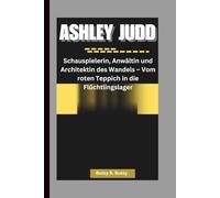ASHLEY JUDD: Schauspielerin, Anwältin und Architektin des Wandels - Vom roten Teppich in die Flüchtlingslager